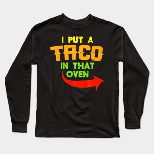 I Put A Taco In That Oven Pregnancy Men Cinco De Mayo Baby Long Sleeve T-Shirt